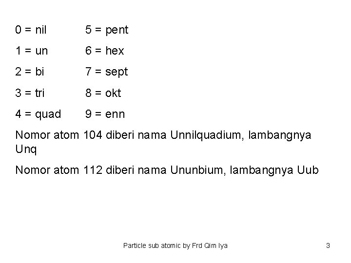 0 = nil 5 = pent 1 = un 6 = hex 2 =
