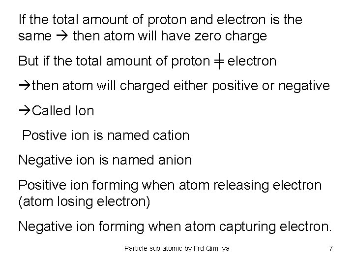 If the total amount of proton and electron is the same then atom will