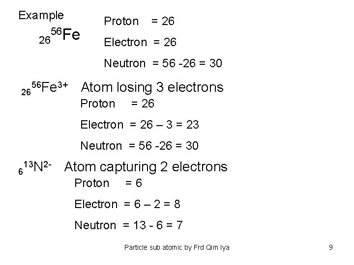 Example 26 56 Fe Proton = 26 Electron = 26 Neutron = 56 -26