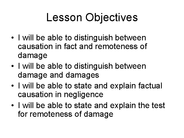 Lesson Objectives • I will be able to distinguish between causation in fact and