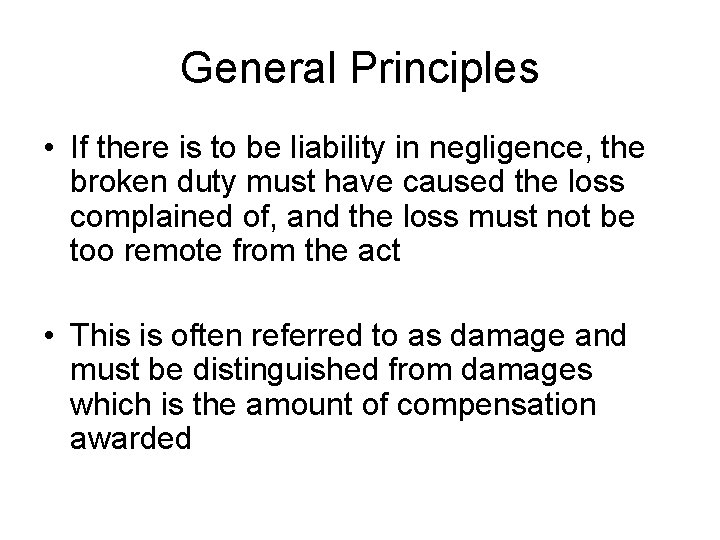 General Principles • If there is to be liability in negligence, the broken duty
