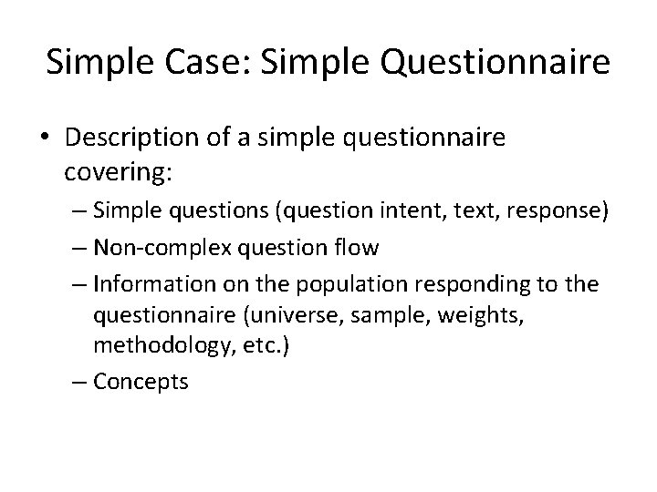 Simple Case: Simple Questionnaire • Description of a simple questionnaire covering: – Simple questions