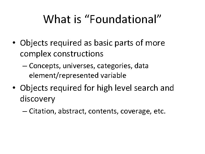 What is “Foundational” • Objects required as basic parts of more complex constructions –