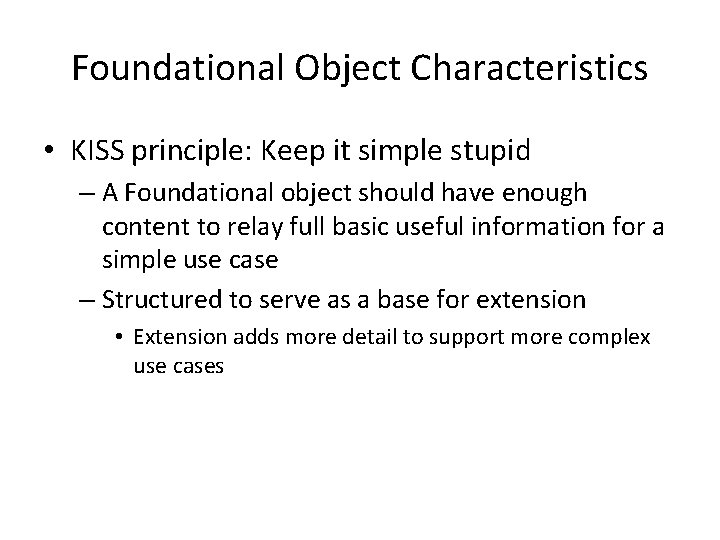 Foundational Object Characteristics • KISS principle: Keep it simple stupid – A Foundational object