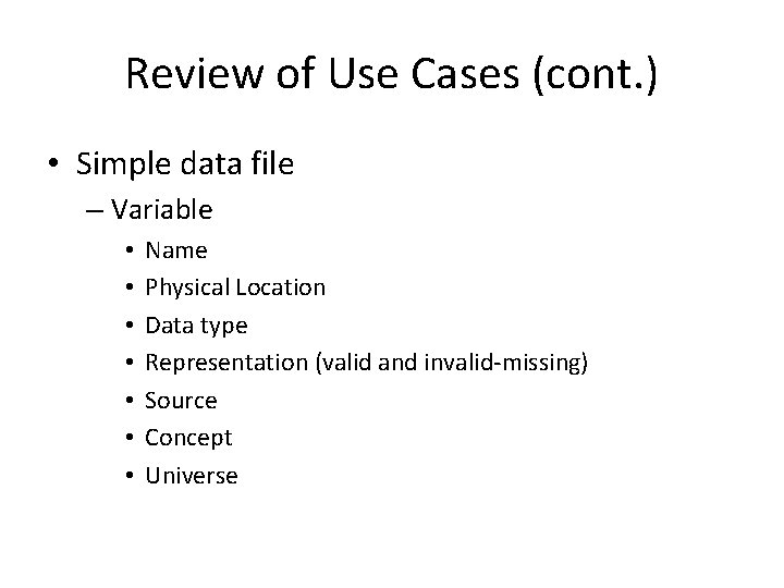 Review of Use Cases (cont. ) • Simple data file – Variable • •