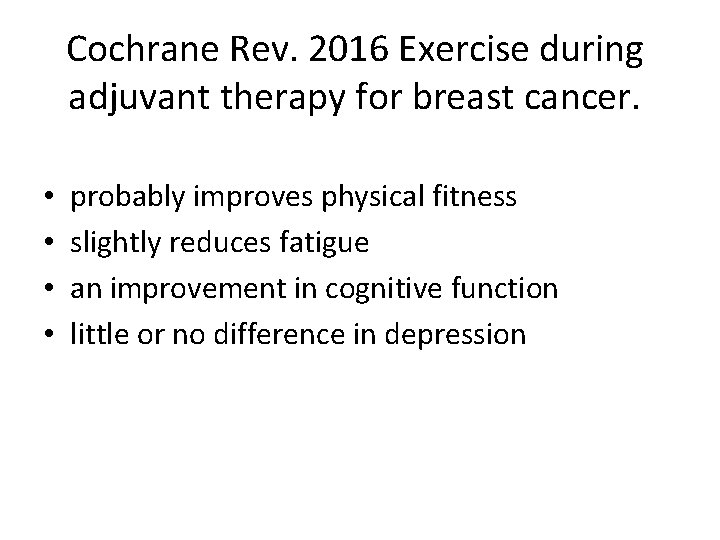 Cochrane Rev. 2016 Exercise during adjuvant therapy for breast cancer. • • probably improves