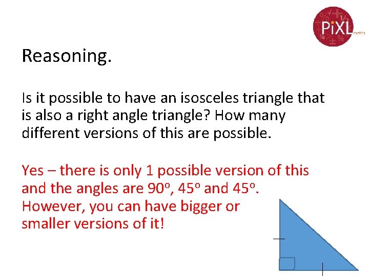 Reasoning. Is it possible to have an isosceles triangle that is also a right