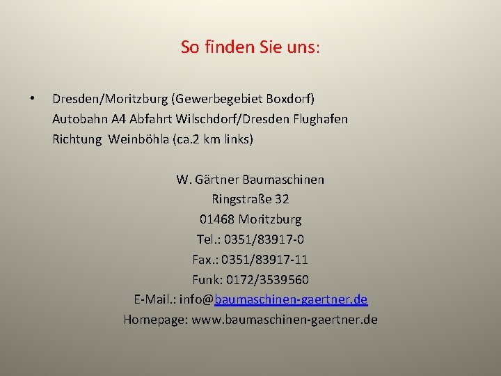 So finden Sie uns: • Dresden/Moritzburg (Gewerbegebiet Boxdorf) Autobahn A 4 Abfahrt Wilschdorf/Dresden Flughafen