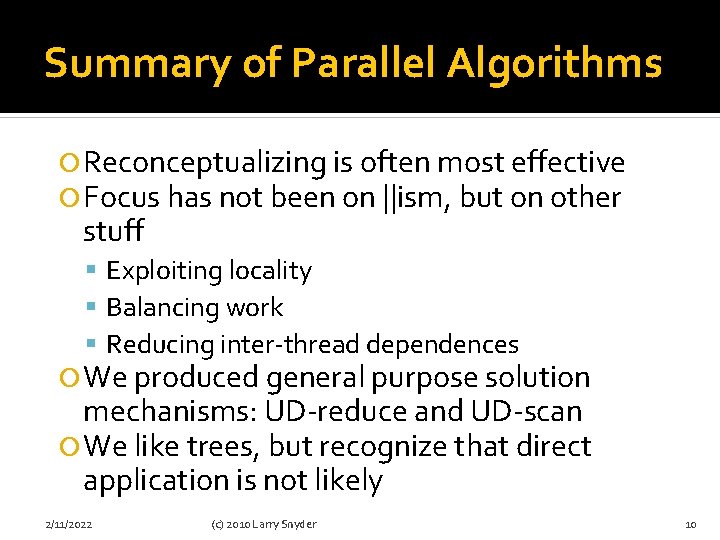 Summary of Parallel Algorithms Reconceptualizing is often most effective Focus has not been on