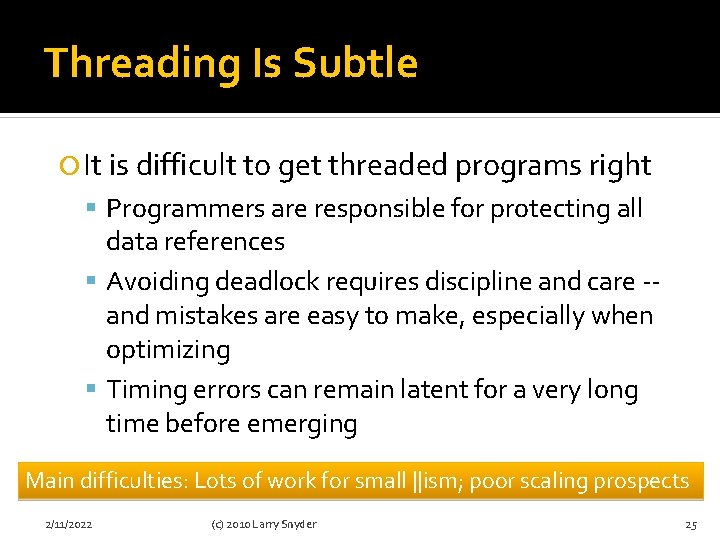 Threading Is Subtle It is difficult to get threaded programs right Programmers are responsible