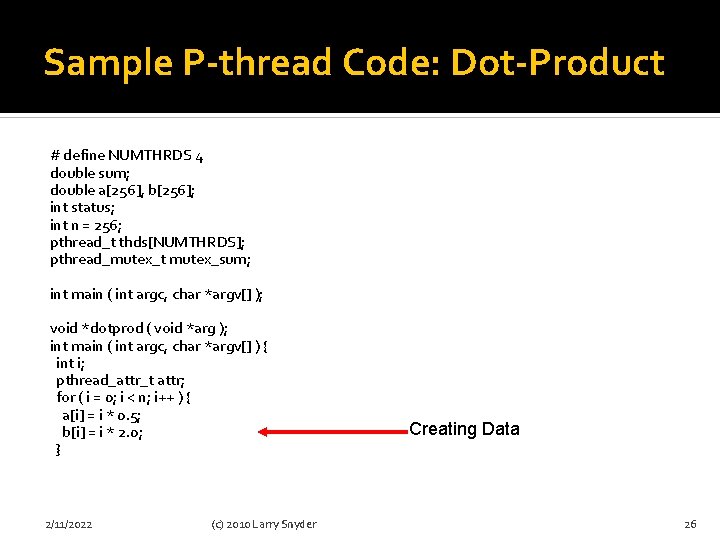 Sample P-thread Code: Dot-Product # define NUMTHRDS 4 double sum; double a[256], b[256]; int
