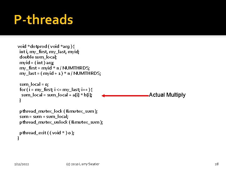 P-threads void *dotprod ( void *arg ) { int i, my_first, my_last, myid; double