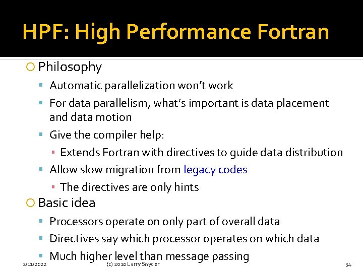HPF: High Performance Fortran Philosophy Automatic parallelization won’t work For data parallelism, what’s important