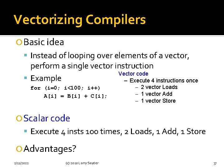 Vectorizing Compilers Basic idea Instead of looping over elements of a vector, perform a