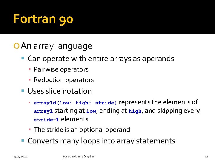 Fortran 90 An array language Can operate with entire arrays as operands ▪ Pairwise