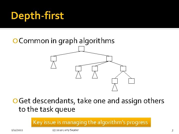 Depth-first Common in graph algorithms Get descendants, take one and assign others to the