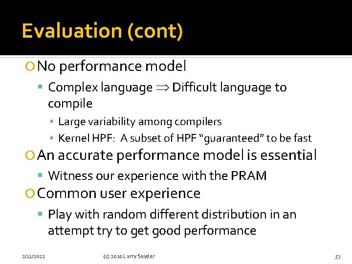 Evaluation (cont) No performance model Complex language Difficult language to compile ▪ Large variability