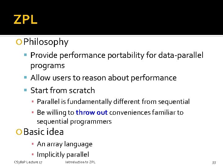 ZPL Philosophy Provide performance portability for data-parallel programs Allow users to reason about performance