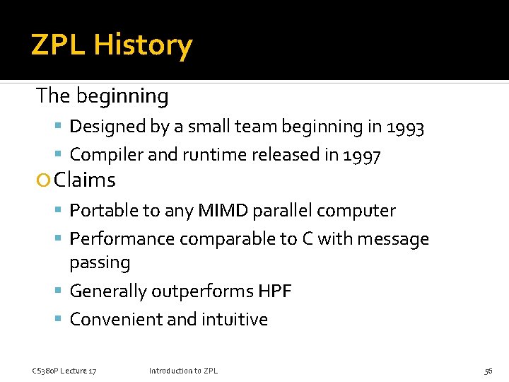 ZPL History The beginning Designed by a small team beginning in 1993 Compiler and