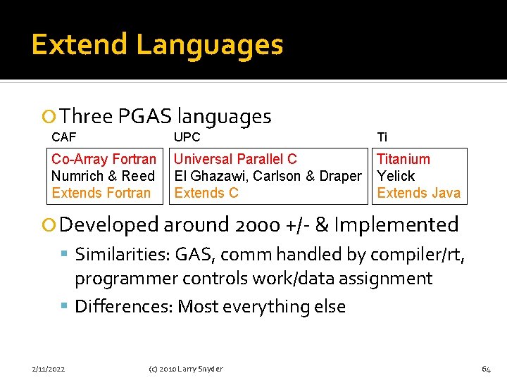 Extend Languages Three PGAS languages CAF UPC Ti Co-Array Fortran Numrich & Reed Extends