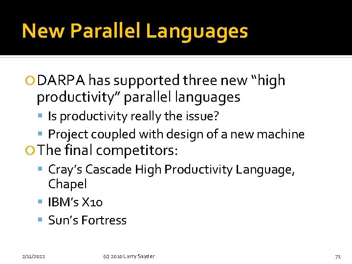 New Parallel Languages DARPA has supported three new “high productivity” parallel languages Is productivity