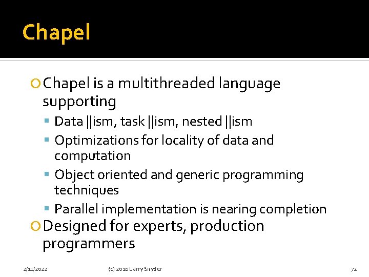 Chapel is a multithreaded language supporting Data ||ism, task ||ism, nested ||ism Optimizations for
