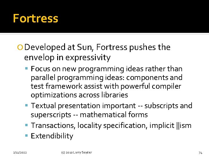 Fortress Developed at Sun, Fortress pushes the envelop in expressivity Focus on new programming