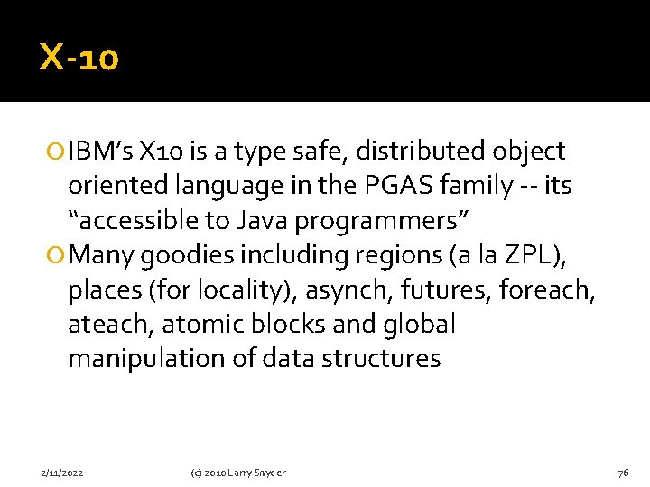 X-10 IBM’s X 10 is a type safe, distributed object oriented language in the