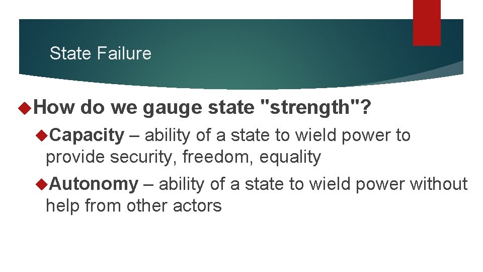 State Failure How do we gauge state "strength"? Capacity – ability of a state