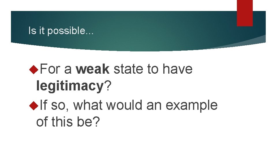 Is it possible. . . For a weak state to have legitimacy? If so,