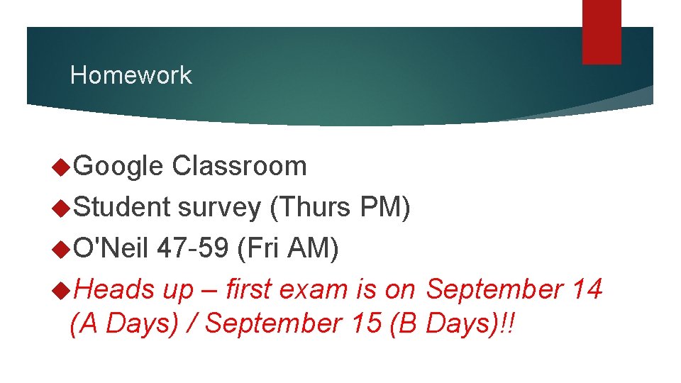 Homework Google Classroom Student survey (Thurs PM) O'Neil 47 -59 (Fri AM) Heads up