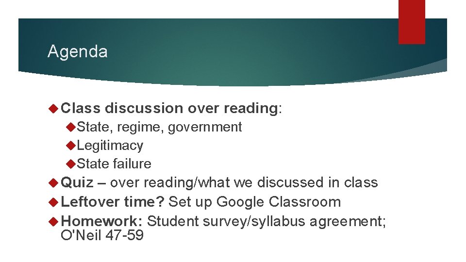 Agenda Class discussion over reading: State, regime, government Legitimacy State failure Quiz – over