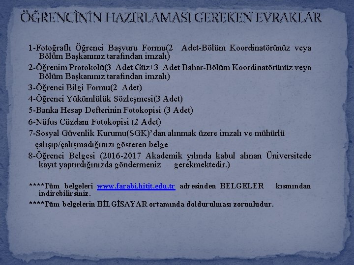 ÖĞRENCİNİN HAZIRLAMASI GEREKEN EVRAKLAR 1 -Fotoğraflı Öğrenci Başvuru Formu(2 Adet-Bölüm Koordinatörünüz veya Bölüm Başkanınız