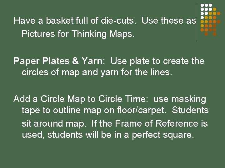 Have a basket full of die-cuts. Use these as Pictures for Thinking Maps. Paper