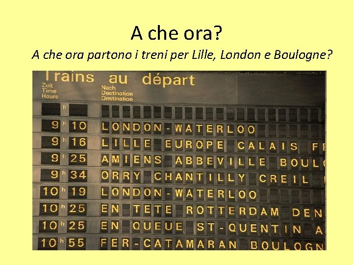 A che ora? A che ora partono i treni per Lille, London e Boulogne?