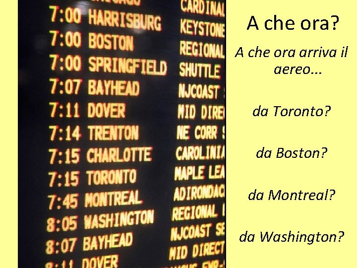 A che ora? A che ora arriva il aereo. . . da Toronto? da