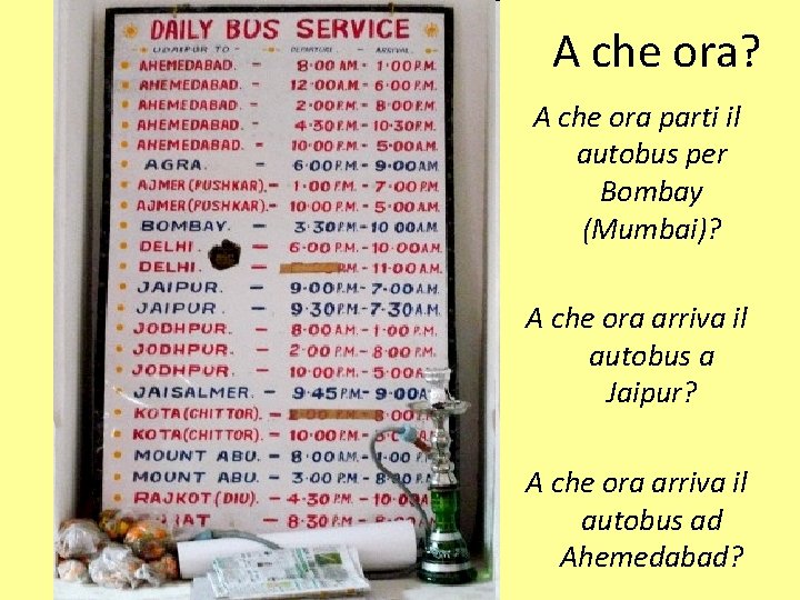 A che ora? A che ora parti il autobus per Bombay (Mumbai)? A che