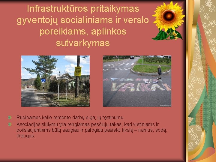 Infrastruktūros pritaikymas gyventojų socialiniams ir verslo poreikiams, aplinkos sutvarkymas Rūpinamės kelio remonto darbų eiga,