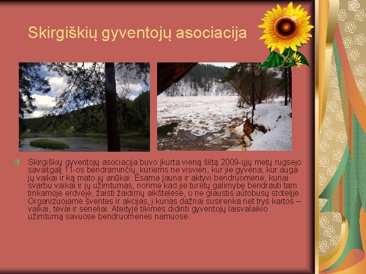 Skirgiškių gyventojų asociacija buvo įkurta vieną šiltą 2009 -ųjų metų rugsėjo savaitgalį 11 -os