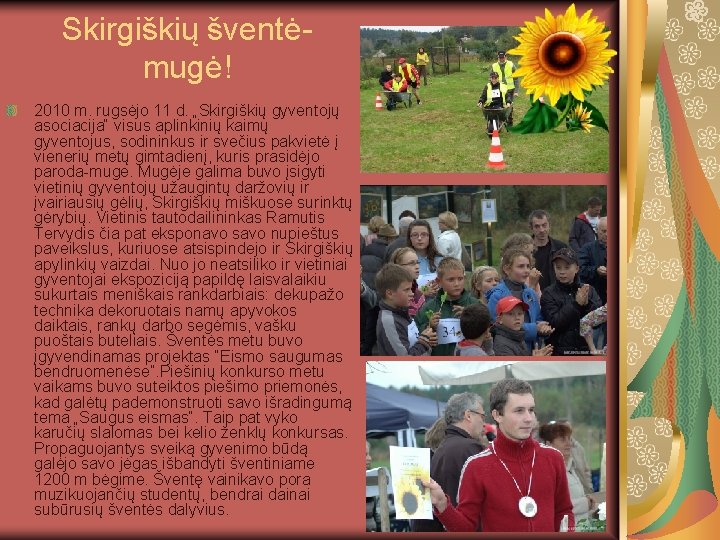 Skirgiškių šventėmugė! 2010 m. rugsėjo 11 d. „Skirgiškių gyventojų asociacija“ visus aplinkinių kaimų gyventojus,