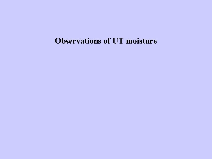 Observations of UT moisture Observations of UT moisture