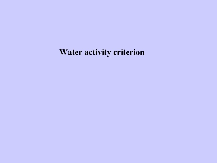 Water activity criterion Water activity criterion