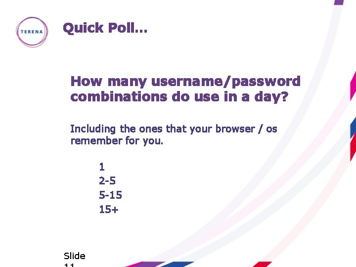 Quick Poll… How many username/password combinations do use in a day? Including the ones