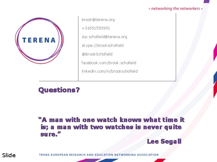 brook@terena. org +31651553991 sip: schofield@terena. org skype: //brookschofield @Brook. Schofield facebook. com/brook. schofield linkedin.