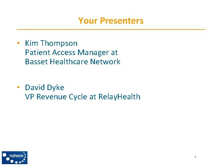 Your Presenters • Kim Thompson Patient Access Manager at Basset Healthcare Network • David