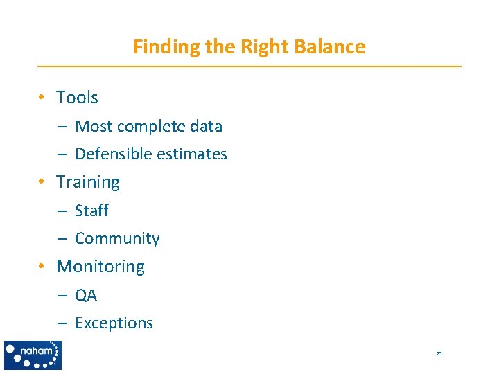 Finding the Right Balance • Tools – Most complete data – Defensible estimates •