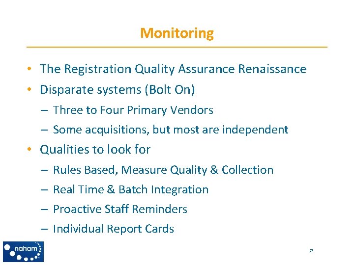 Monitoring • The Registration Quality Assurance Renaissance • Disparate systems (Bolt On) – Three