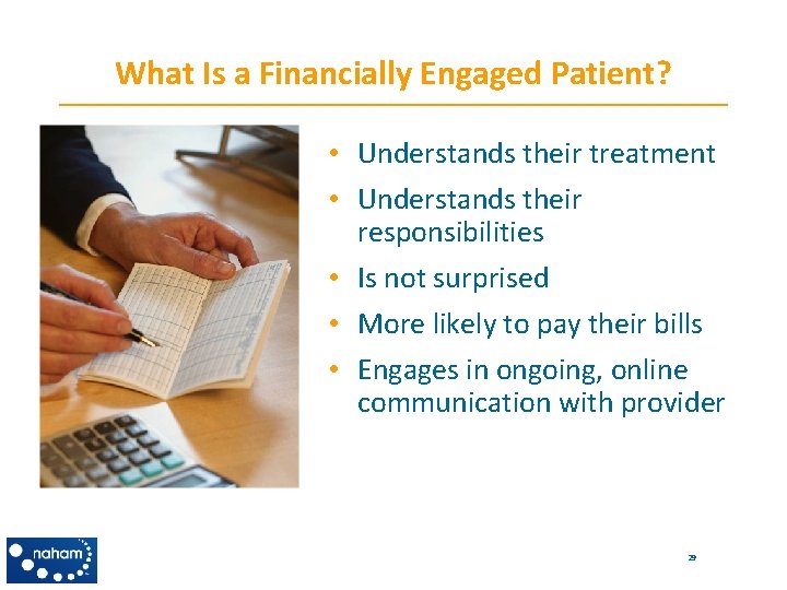 What Is a Financially Engaged Patient? • Understands their treatment • Understands their responsibilities