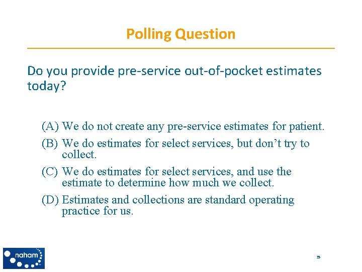 Polling Question Do you provide pre-service out-of-pocket estimates today? (A) We do not create