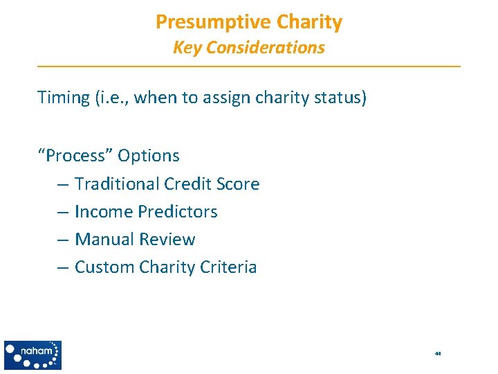 Presumptive Charity Key Considerations Timing (i. e. , when to assign charity status) “Process”